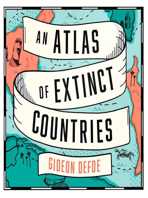 Title details for An Atlas of Extinct Countries by Gideon Defoe - Wait list